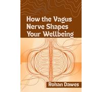 How the Vagus Nerve Shapes Your Wellbeing: A Complete Guide to Nervous System Balance Using Polyvagal Theory, Breathwork, and Somatic Therapy to Ease ... Mitochondria, Mind, and Body, Ancient Wisdom)