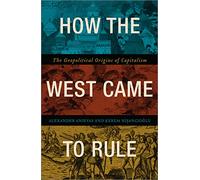 How the West Came to Rule: The Geopolitical Origins of Capitalism