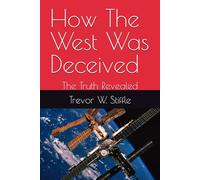 How The West Was Deceived: The Truth Revealed