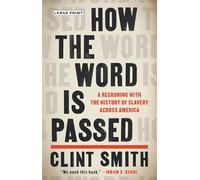 How the Word Is Passed : A Reckoning with the History of Slavery Across America