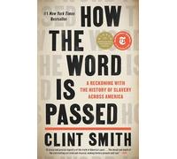 How the Word Is Passed : A Reckoning with the History of Slavery Across America