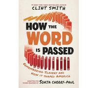 How the Word Is Passed: Remembering Slavery and How It Shaped America, Adapted for Young Readers