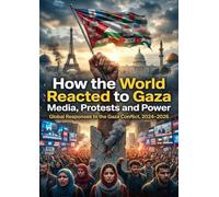 How the World Reacted to Gaza: Media, Protests and Power: Global Responses to the Gaza Conflict, 2024-2026