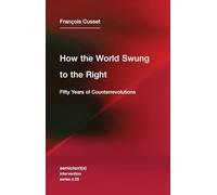 How the World Swung to the Right: Fifty Years of Counterrevolutions: 25 (Semiotext(e) / Intervention Series)