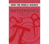 How the World Works: Mathematics: From Creating the Pyramids to Exploring Infinity