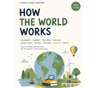 How The World Works: Subtitle: 56 Illustrated Readings for Curious Kids and the Adults Who Read With Them - Geography, Screens, Health, Science and Life Skills for Ages 5-10
