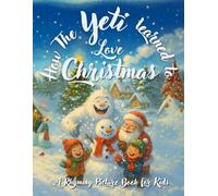 How the Yeti Learned to Love Christmas: A Rhyming Picture Book for Kids Ages 4-8