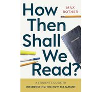 How Then Shall We Read?: A Student’s Guide to Interpreting the New Testament