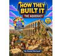 How They Built It: The Aqueduct: A Fun Roman Engineering Coloring Book for Kids, Teens & Adults