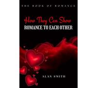 How They Can Show Romance to Each Other: 3 (The Book of Romance Series)