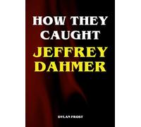 How They Caught Jeffrey Dahmer