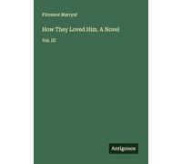 How They Loved Him. A Novel: Vol. III