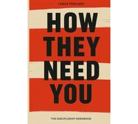 How They Need You: The Discipleship Handbook