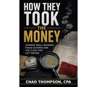 How They Took the Money: Common Small Business Fraud Schemes and the Clues They Left Behind
