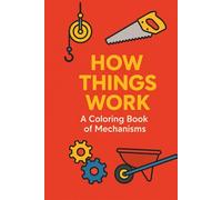 How Things Work: A Coloring Book of Mechanisms