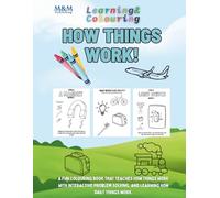 How things work: a Fun Colouring Book That Teaches How Things Work With Interactive Problem Solving, and Learning how daily things work.