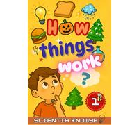 How Things Work: Amazing Science Facts for Curious Kids & Teens - Human Body, Food, Animals, Weather, Electricity & More Fun Topics from Halloween to ... World Works - The Curious Minds Collection)