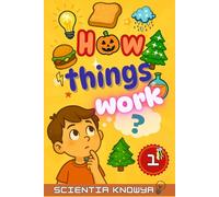 How Things Work: Amazing Science Facts for Curious Kids & Teens - Human Body, Food, Animals, Weather, Electricity & More Fun Topics from Halloween to ... World Works - The Curious Minds Collection)
