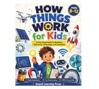 How Things Work for Kids: A Fun Visual Guide to Machines, Electricity, Technology, and Inventions