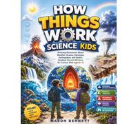 HOW THINGS WORK SCIENCE KIDS: Amazing Discoveries About Weather, Oceans, Volcanoes, Earthquakes, and Earth's Greatest Natural Wonders for Curious Kids Ages 6-12