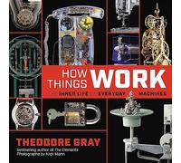 How Things Work: The Inner Life of Everyday Machines
