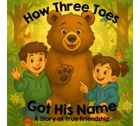 How Three Toes Got His Name: A Story of True Friendship (Three Toes the Bear)