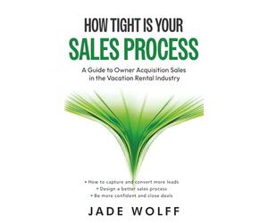 How Tight Is Your Sales Process?: A guide to better owner acquisition sales in the vacation rental industry