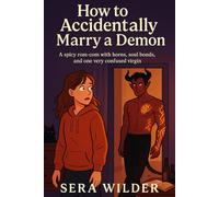 How to Accidentally Marry a Demon: A spicy rom-com with horns, soul bonds, and one very confused virgin