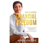 How to Achieve Financial Freedom: A Step-by-Step Guide for Women 50+ to Build Wealth and Create a Lasting Impact
