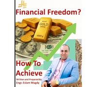 How to Achieve Financial Freedom: Launch Your Path to Financial Independence
