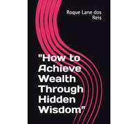 "How to Achieve Wealth Through Hidden Wisdom"