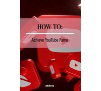 How To - Achieve YouTube Fame: From Zero to Viral, Your Blueprint for YouTube Stardom! (How to Self Help Guides)