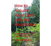 How to Acquire Rural Land with No Restrictions: Strategies, Locations, and Legal Considerations