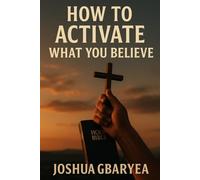 How To Activate What You Believe (God's Glory)