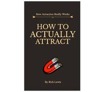 How To ACTUALLY Attract by Rick Lewis | Part 1: Master the Unseen Laws That Shape Real Attraction