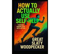 HOW TO ACTUALLY USE SELF-HELP: Turning Knowledge into Action (The Micro Mastery Series)