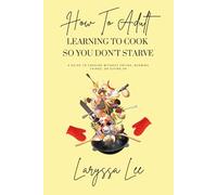 How To Adult: Learning To Cook So You Don't Starve