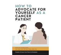 How to Advocate for Yourself as a Cancer Patient: A Guide to Empowerment and Support (You’re Not Alone: A Cancer Care Series)