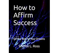 How to Affirm Success: On the Way to Your Dreams