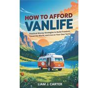 How to Afford Vanlife: Practical Money Strategies to Build Freedom, Travel the World, and Live on Your Own Terms