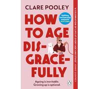 How to Age Disgracefully: The funny and uplifting new novel from the bestselling author of The Authenticity Project