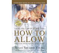 How to Allow: Using the Law of Attraction to Allow Your Natural Well-Being