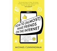 How to (Almost) Make Friends on the Internet: One Man Who Just Wants to Connect. One Very Annoyed World.
