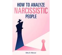 How to Analyze Narcissistic People: Master Dark Psychology and Manipulation For Women and Men to Protect Yourself from Toxic Relationships, Narcissistic Abuse and Gaslighting
