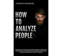 How To Analyze People: Read People Like a Book and Speed Read Their Body Language With Dark Psychology Secrets, Manipulation, Emotional Intelligence, ... for Effective Manipulation and Mind Control)