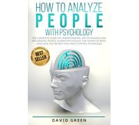 How to Analyze People with Psychology: The Complete Guide on Understanding, Art of Reading and Influencing People,Human Psychology,The Power of Body Language,NLP Secrets and Mind Control Techniques