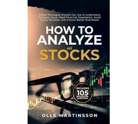How to Analyze Stocks: Simple Strategies Anyone Can Use to Understand Company Value, Read Financial Statements, Avoid Costly Mistakes, and Choose Better Businesses