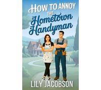 How to Annoy the Hometown Handyman: A Small Town Enemies to Lovers Sweet Romance (Hartwell Sisters Series)