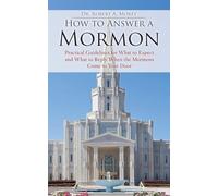 How to Answer a Jehovah's Witness How to Answer a Mormon: Practical Guidelines for What to Expect and What to Reply When the Mormons Come to Your Door ... When Jehovah's Witness Come to Your Door