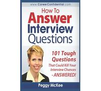 How to Answer Interview Questions: 101 Tough Interview Questions